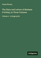The Diary and Letters of Madame D'Arblay; In Three Volumes: Volume 2 - in large print