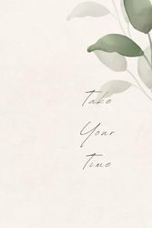 Take Your Time: Task List Manager, Lined Note, Positive Affirmation, Journal