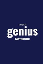 Sheer Genius Notebook Hardcover: Funny Quote Dot Grid Journal for Everyday Notes and sketches Creative Diary 120 pages 6x9 Glossy