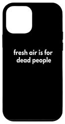 fresh air is for dead people Case for iPhone 12 mini