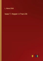 Isaac T. Hopper: A True Life