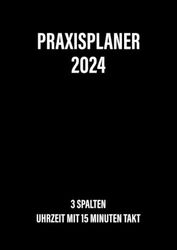 Praxisplaner 2024 3 Spalten: Terminplaner 2024 für 3 Personen, 1 Tag 1 Seite, 1 Tag = 3 Spalten, 15 Minuten Takt, 8:00 Uhr bis 21:00 Uhr, Montag bis Sonntag, DIN A4