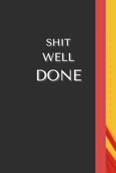 Shit Well Done: Funny Text Cover Notebook for Office | 6x9" | Blank Lined 110 Page Journal