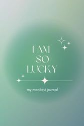 I Am So Lucky Manifest Journal