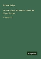 The Phantom 'Rickshaw and Other Ghost Stories: in large print