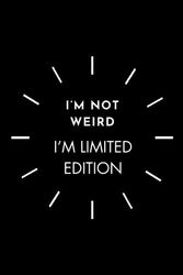 Lined Journal Notebook : I’m not weird. I’m limited edition.: encourage yourself, gift for yourself, present for friends
