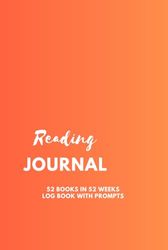 Reading Journal 52 books in 52 weeks Log Book with Prompts: Reviews and Track your reading. For the love of books. To Remember the Books you love, ... what you've read and what you'd love to read.