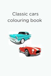 Classic cars colouring book: A collection of the most iconic vintage cars for stress relief and relaxation