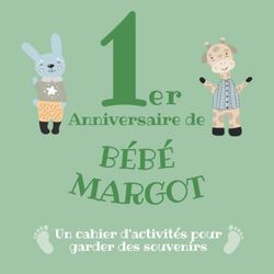 Le 1er Anniversaire de Bébé Margot: Un cahier d’activités pour garder des souvenirs