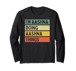 Citazione personalizzata divertente I'm Aashna Doing Aashna Things Maglia a Manica