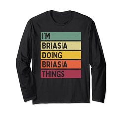 I'm Briasia Doing Briasia Things Divertente Citazione Personalizzata Maglia a Manica