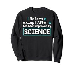 I Before E Except After C Has Been Disproved by Science Felpa