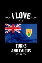 I LOVE TURKS AND CAICOS: Stilish Journal For Turks and Caicos Lovers | Perfect Gift For Men, Women, Girls, Boys, Students, Digital Nomads: Birthday, ... | 6 x 9 inches, Glossy,120 lined pages.