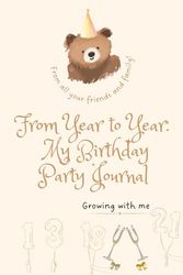 My Birthday Party Journal: From Year to Year: A Keepsake to Record Guests, Gifts, and Memories for many Birthdays/ Address you lived at over the years/ Family Tree