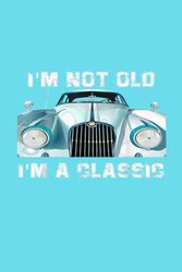 Notebook 6"x9" and 120 Lined Paper : Car Lover - I'm Not Old, I'm a Classic - Funny Car