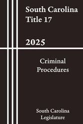 South Carolina Title 17 - Criminal Procedures 2025