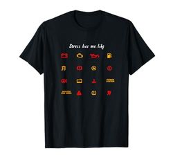 Stress Has Me Like Car Error Luz de advertencia Auto Humor Camiseta