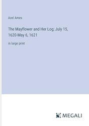 The Mayflower and Her Log; July 15, 1620-May 6, 1621: in large print