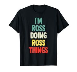 I'M Ross Doing Ross Things Fun Nombre Ross Personalizado Camiseta