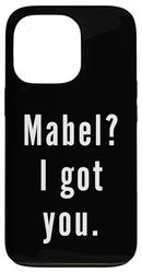 Mabel? I.Got.You. Case for iPhone 13 Pro
