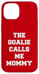 The Goalie Calls Me Mommy Soccer Case for iPhone 14