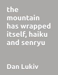 the mountain has wrapped itself, haiku and senryu