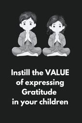 Instill the VALUE of expressing Gratitude in your children.| 5 Minutess a day | Pages for Daily, Weekly and Monthly| For 4 Months: Journal for Kids.