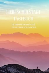 Mein Schulstart-Tagebuch: Ein kindgerechter Begleiter für die ersten Schulwochen