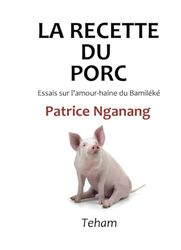 La recette du porc: Essais sur l'amour-haine du Bamiléké
