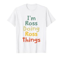 I'M Ross Doing Ross Things Personalizado Ross Cumpleaños Camiseta