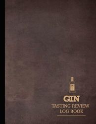 Gin Tasting Review Log Book: Gin Enthusiasts Journal. Detail & Note Every Glass. Ideal for Mixologists, Bars & Restaurants, and Bartenders