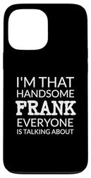 I'm That Handsome FRANK Everyone Is Talking About Case for iPhone 13 Pro Max
