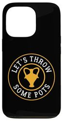Let's Throw Some Pots Pottery Case for iPhone 13 Pro