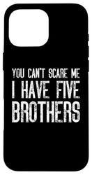 You Can't Scare Me I Have Five Brothers - Funny Matching Case for iPhone 16 Pro Max