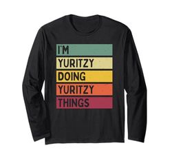 Citazione personalizzata divertente I'm Yuritzy Doing Yuritzy Things Maglia a Manica