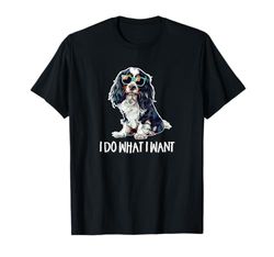 Funny Do What I Want Tricolor Cavalier Spaniel Lover Maglietta