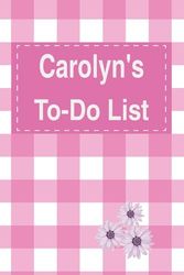 Carolyn's To Do List Notebook: Blank Daily Checklist Planner for Women with 5 Top Priorities | Pink Feminine Style Pattern with Flowers