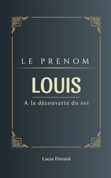 Louis: TOUT SUR VOTRE PRENOM !