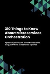 310 Things to Know About Microservices Orchestration