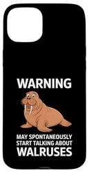 Warning I May Spontaneously Talk About Walrus Case for iPhone 15 Plus