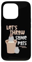Let's Throw Some Pots Pottery Case for iPhone 13 Pro