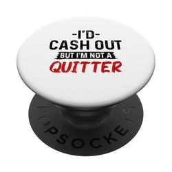 Funny Gambling Casino Gambler Cash Out Pero No Soy Un Quitter PopSockets PopGrip Adhesivo