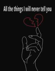 All the things I will never tell you