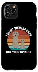 Custodia per iPhone 11 Pro Retro Voglio Weimaraner non la tua opinione Amante dei cani vintage