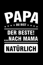 Papa Du bist der beste! ...nach Mama natürlich: Mama & Familie Notizbuch 6' x 9' Mamas Geschenk