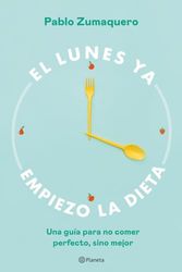 El lunes ya empiezo la dieta: UNA guía para no Comer Perfecto, sino Mejor (No Ficción)