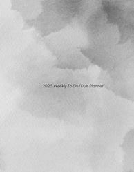 2025 Weekly To Do/Due Planner - Black & White - Regular: Manage important due dates and plan the steps to get it done! Great for middle school, high ... graduate school students, and professionals.