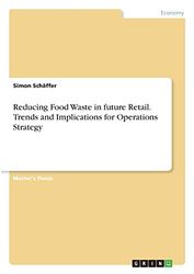 Reducing Food Waste in future Retail. Trends and Implications for Operations Strategy