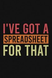 I've Got A Spreadsheet For That Vintage Notebook | Funny Accountant Quote Journal: Excel Sheet Saying For Bookkeeper & Data Analyst (Lined Pages Notebook)