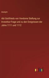 Abt Gottfrieds von Vendome Stellung zur Investitur-Frage und zu den Ereignissen der Jahre 1111 und 1112